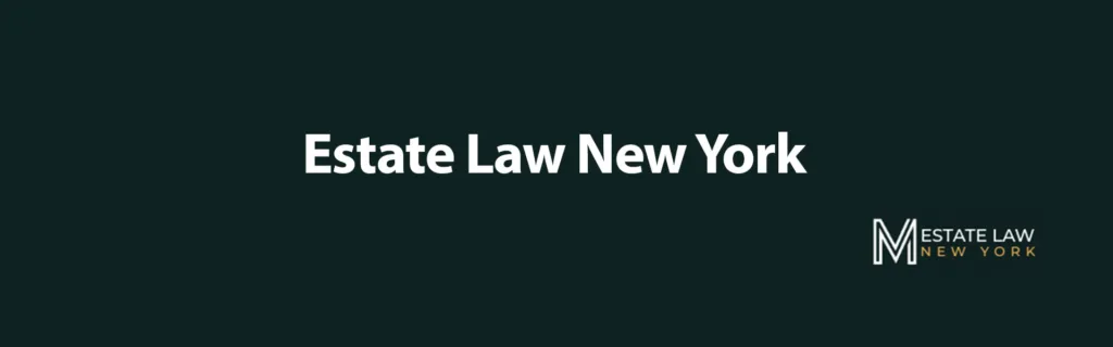 Estate Law New York - Experienced attorney providing legal services in estate planning and administration in New York City